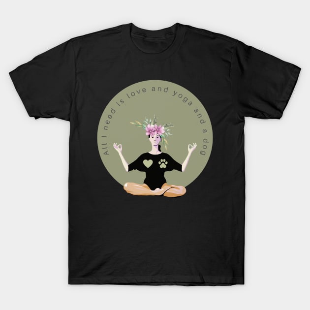 All I need is love and yoga and a dog T-Shirt by gronly